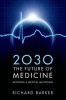 2030 - The Future of Medicine - Avoiding a Medical Meltdown (Paperback) - Richard Barker Photo