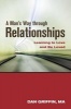 Man's Way Through Relationships - Learning to Love and be Loved (Paperback) - Dan Griffin Photo