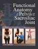 Functional Anatomy of the Pelvis and the Sacroiliac Joint - A Practical Guide (Paperback) - John Gibbons Photo