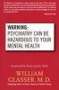 Warning: Psychiatry Can be Hazardous to Your Mental Health (Paperback) - William Glasser Photo