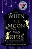 When the Moon Was Ours (Hardcover) - Anna Marie McLemore Photo