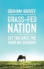 Grass-Fed Nation - Getting Back the Food We Deserve (Paperback) - Graham Harvey Photo