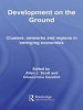 Development on the Ground - Clusters, Networks and Regions in Emerging Economies (Paperback) - Allen J Scott Photo