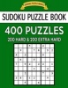 Sudoku Puzzle Book, 400 Puzzles, 200 Hard and 200 Extra Hard - Improve Your Game with This Two Level Book (Paperback) - Sudoku Puzzle Books Photo