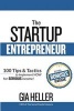 The Startup Entrepreneur - 100 Tips and Tactics to Implement Now for Serious Income! (Paperback) - Gia Heller Photo