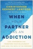 When Your Partner Has an Addiction - How Compassion Can Transform Your Relationship (and Heal You Both in the Process) (Paperback) - Christopher Kennedy Lawford Photo