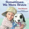 Sometimes We Were Brave (Hardcover) - Pat Brisson Photo