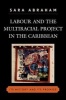 Labour and the Multiracial Project in the Caribbean (Paperback) - Sara Abraham Photo