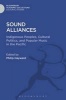 Sound Alliances - Indigenous Peoples, Cultural Politics, and Popular Music in the Pacific (Hardcover) - Philip Hayward Photo