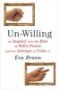 Un-Willing - An Inquiry into the Rise of Will's Power & an Attempt to Undo it (Paperback) - Eva Brann Photo