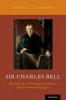 Sir Charles Bell - His Life, Art, Neurological Concepts, and Controversial Legacy (Hardcover) - Michael J Aminoff Photo