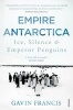 Empire Antarctica - Ice, Silence & Emperor Penguins (Paperback) - Gavin Francis Photo