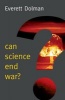 Can Science End War? (Paperback) - Everett Carl Dolman Photo