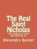 The Real Saint Nicholas - The Telling of How and Who He Is. (Paperback) - Alexandra Becker Photo