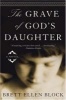 The Grave of Gods Daughter (Paperback) - Brett Ellen Block Photo