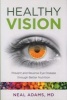 Healthy Vision - Prevent and Reverse Eye Disease Through Better Nutrition (Paperback) - Neal Adams Photo