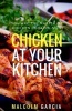 Chicken at Your Kitchen - You Are the Master of Chicken Cooking Now (Paperback) - Malcolm Garcia Photo