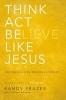 Think, Act, Be Like Jesus - Becoming A New Person In Christ (Paperback) - Randy Frazee Photo