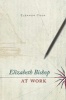 Elizabeth Bishop at Work (Hardcover) - Eleanor Cook Photo