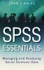 SPSS Essentials - Managing and Analyzing Social Sciences Data (Paperback) - John T Kulas Photo