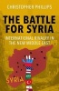 The Battle for Syria - International Rivalry in the New Middle East (Hardcover) - Christopher Phillips Photo