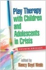 Play Therapy with Children and Adolescents in Crisis (Paperback, 4th Revised edition) - Nancy Boyd Webb Photo