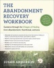 The Abandonment Recovery Workbook - Guidance Through the Five Stages of Healing from Abandomentment, Heartbreak, and Loss (Paperback) - Susan Anderson Photo