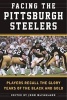 Facing the Pittsburgh Steelers - Players Recall the Glory Years of the Black and Gold (Hardcover) - Sean Deveney Photo