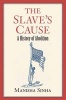 The Slave's Cause - A History of Abolition (Hardcover) - Manisha Sinha Photo