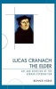 Lucas Cranach the Elder - Art and Devotion of the German Reformation (Hardcover, New) - Bonnie Noble Photo