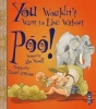 You Wouldn't Want to Live Without Poo! (Paperback, Illustrated edition) - Alex Woolf Photo