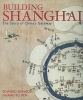 Building Shanghai - The Story of China's Gateway (Hardcover) - Edward Denison Photo