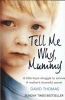 Tell Me Why, Mummy - A Little Boy's Struggle to Survive. A Mother's Shameful Secret. The Power to Forgive. (Paperback) - David Thomas Photo