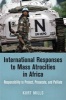 International Responses to Mass Atrocities in Africa - Responsibility to Protect, Prosecute, and Palliate (Hardcover) - Kurt Mills Photo