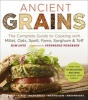 Ancient Grains - The Complete Guide to Cooking with Millet, Oats, Spelt, Farro, Sorghum & Teff (Paperback) - Kim Lultz Photo