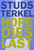 Hope Dies Last - Keeping the Faith in Troubled Times (Paperback) - Studs Terkel Photo