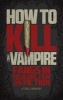 How to Kill a Vampire - Fangs in Folklore, Film and Fiction (Paperback) - Liisa Ladouceur Photo