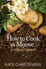 How to Cook a Moose - A Culinary Memoir (Paperback) - Kate Christensen Photo