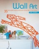 Wall Art - 35 Fresh and Striking Projects to Decorate Your Walls (Paperback) - Clare Youngs Photo