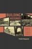 Building Histories - The Archival and Affective Lives of Five Monuments in Modern Delhi (Hardcover) - Mrinalini Rajagopalan Photo