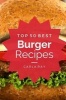 Burgers - Top 50 Best Burger Recipes - The Quick, Easy, & Delicious Everyday Cookbook! (Paperback) - Carla Ray Photo