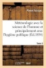 Meteorologie Avec La Science de L'Homme Et Principalement Avec L'Hygiene Publique. Tome 1 (French, Paperback) - Pierre Foissac Photo