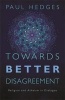 Towards Better Disagreement - Religion and Atheism in Dialogue (Paperback) - Paul Hedges Photo