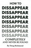 How to Disappear Completely and Never Be Found (Paperback) - Doug Richmond Photo