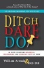 Ditch. Dare. Do! - 66 Ways to Become Influential, Indispensable, and Incredibly Happy at Work (Paperback) - William Arruda Photo