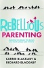 Rebellious Parenting - Daring to Break the Rules So Your Child Can Thrive (Paperback) - Richard Blackaby Photo