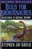 Bully for Brontosaurus - Reflections in Natural History (Paperback, Reprinted edition) - Stephen Jay Gould Photo