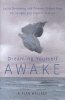 Dreaming Yourself Awake - Lucid Dreaming and Tibetan Dream Yoga for Insight and Transformation (Paperback) - B Alan Wallace Photo