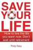 Save Your Life - Don't Wait for Retirement to Enjoy Life (Paperback) - MR Philip Raby Photo