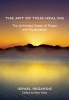 The Art of True Healing - The Unlimited Power of Prayer and Visualization (Paperback) - Israel Regardie Photo